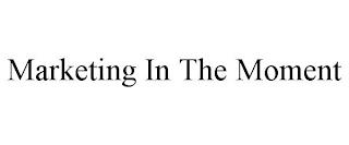 MARKETING IN THE MOMENT trademark