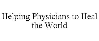 HELPING PHYSICIANS TO HEAL THE WORLD trademark