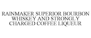 RAINMAKER SUPERIOR BOURBON WHISKEY AND STRONGLY CHARGED COFFEE LIQUEUR trademark