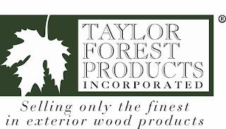 TAYLOR FOREST PRODUCTS INCORPORATED SELLING ONLY THE FINEST IN EXTERIOR PRODUCTS trademark