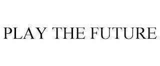 PLAY THE FUTURE trademark