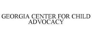 GEORGIA CENTER FOR CHILD ADVOCACY trademark