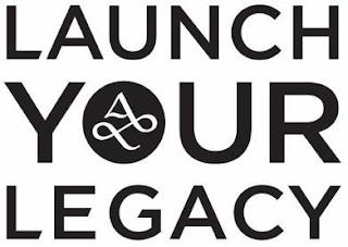 LAUNCH YOUR LEGACY trademark