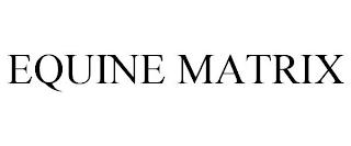 EQUINE MATRIX trademark