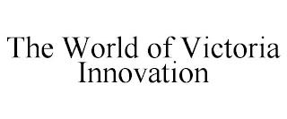 THE WORLD OF VICTORIA INNOVATION trademark