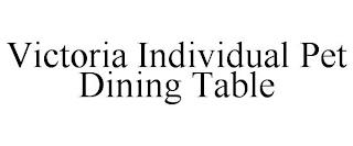 VICTORIA INDIVIDUAL PET DINING TABLE trademark