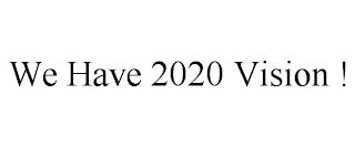 WE HAVE 2020 VISION ! trademark