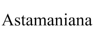 ASTAMANIANA trademark