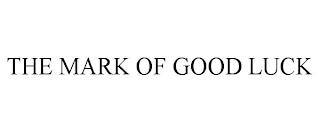 THE MARK OF GOOD LUCK trademark