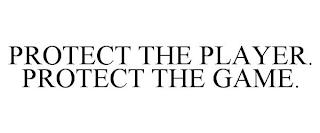 PROTECT THE PLAYER. PROTECT THE GAME. trademark