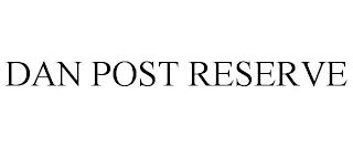 DAN POST RESERVE trademark