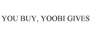 YOU BUY, YOOBI GIVES trademark