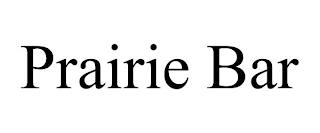 PRAIRIE BAR trademark