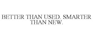 BETTER THAN USED. SMARTER THAN NEW. trademark