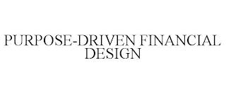 PURPOSE-DRIVEN FINANCIAL DESIGN trademark