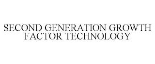 SECOND GENERATION GROWTH FACTOR TECHNOLOGY trademark