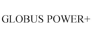 GLOBUS POWER+ trademark