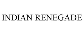 INDIAN RENEGADE trademark