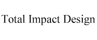 TOTAL IMPACT DESIGN trademark