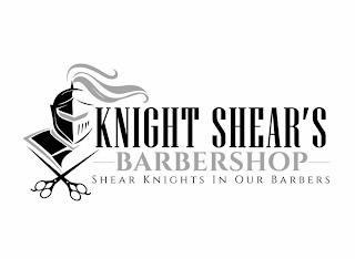 KNIGHT SHEAR'S BARBERSHOP SHEAR KNIGHTS IN OUR BARBERS trademark