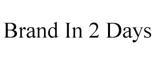 BRAND IN 2 DAYS trademark