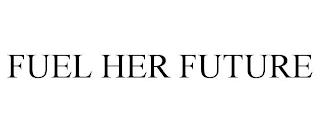 FUEL HER FUTURE trademark