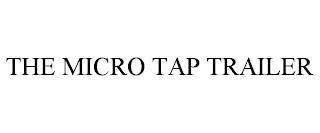 THE MICRO TAP TRAILER trademark