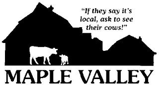 "IF THEY SAY IT'S LOCAL, ASK TO SEE THEIR COWS!" MAPLE VALLEY trademark