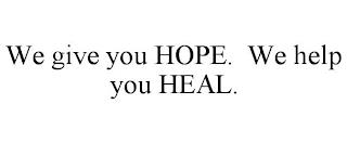 WE GIVE YOU HOPE. WE HELP YOU HEAL. trademark