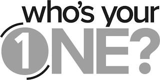 WHO'S YOUR 1 ONE? trademark