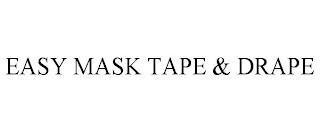 EASY MASK TAPE & DRAPE trademark