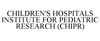 CHILDREN'S HOSPITALS INSTITUTE FOR PEDIATRIC RESEARCH (CHIPR) trademark