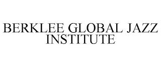 BERKLEE GLOBAL JAZZ INSTITUTE trademark