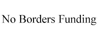 NO BORDERS FUNDING trademark