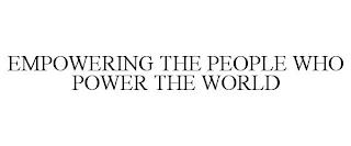 EMPOWERING THE PEOPLE WHO POWER THE WORLD trademark