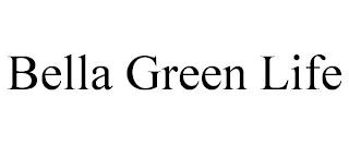 BELLA GREEN LIFE trademark