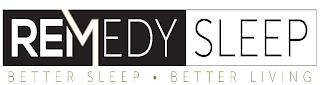 REMEDY SLEEP BETTER SLEEP · BETTER LIVING trademark