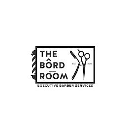 THE BÔRD ROOM EST. 2018 EXECUTIVE BARBER SERVICES trademark