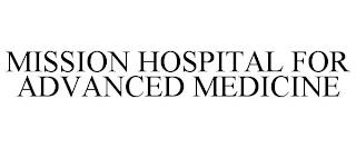 MISSION HOSPITAL FOR ADVANCED MEDICINE trademark