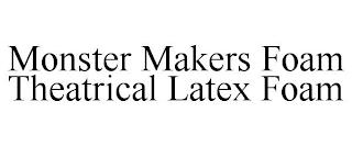 MONSTER MAKERS FOAM THEATRICAL LATEX FOAM trademark