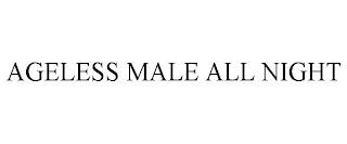 AGELESS MALE ALL NIGHT trademark