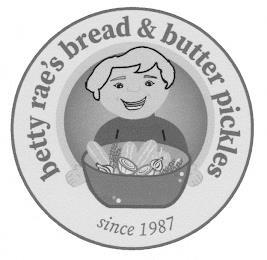 BETTY RAE'S BREAD & BUTTER PICKLES SINCE 1987 trademark