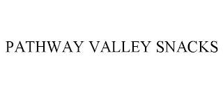 PATHWAY VALLEY SNACKS trademark