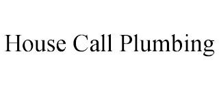 HOUSE CALL PLUMBING trademark