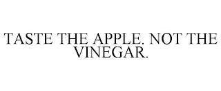 TASTE THE APPLE. NOT THE VINEGAR. trademark