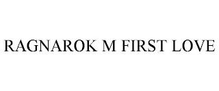 RAGNAROK M FIRST LOVE trademark