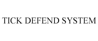 TICK DEFEND SYSTEM trademark