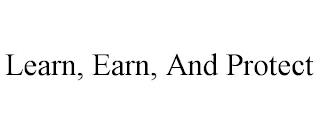 LEARN, EARN, AND PROTECT trademark