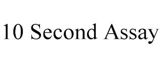 10 SECOND ASSAY trademark