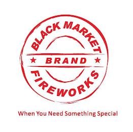 BLACK MARKET BRAND FIREWORKS WHEN YOU NEED SOMETHING SPECIAL trademark